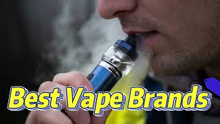 10 Best Vape Brands amp Manufacturers of 2023 [upl. by Kirven]