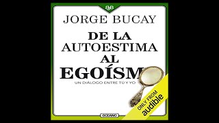 De la Autoestima al Egoísmo Audiolibro 🎧 de Jorge Bucay [upl. by Nnyliram]