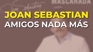 Joan Sebastian  Amigos Nada Más Audio Oficial [upl. by Noislla894]