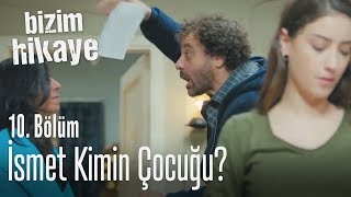 İsmet kimin çocuğu  Bizim Hikaye 10 Bölüm [upl. by Nehpets867]