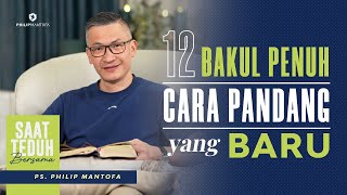 Saat Teduh Bersama  12 BAKUL PENUH—CARA PANDANG YANG BARU  12 Jan 2022 Official Philip Mantofa [upl. by Anirbaz737]