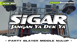 DJ SIGAR X JANGAN YA DEK YA  STYLE PARTY BLAYER MIDDLE NULUP  FHAMS REVOLUTION [upl. by Charry]