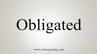 How To Say Obligated [upl. by Kinom]