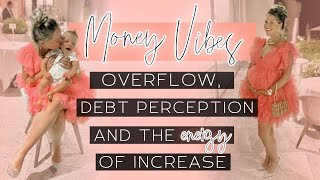 MONEY VIBES Overflow debt perception and the energy of increase [upl. by Kcirddehs734]