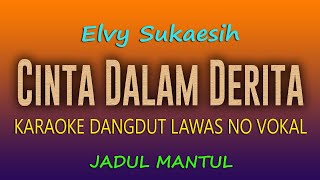 Cinta Dalam Derita Karaoke Elvy Sukaesih [upl. by Aerdno187]