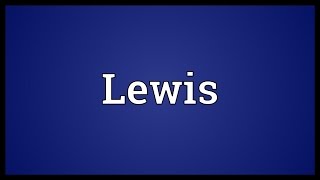 Lewis Meaning [upl. by Ettenim]