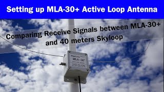 MLA30 Active Loop Antenna Setup  Receive Comparison with my 40 meter Skyloop  SWL Radio Antenna [upl. by Ingold762]