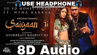 Saiyaan Ji 8D Audio Yo Yo Honey Singh Neha KakkarNushrratt BharucchaLil Hommie HQ 3D Surround [upl. by Llamaj]