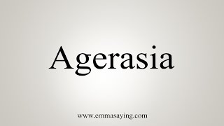 How To Say Agerasia [upl. by Lenz290]