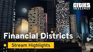 Financial District  Stream Highlights  Cities Skylines [upl. by Andrej]