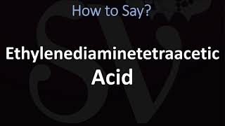 How to Pronounce Ethylenediaminetetraacetic Acid [upl. by Eiser]