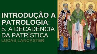 Introdução a Patrologia 5 A decadência da Patrística  Lucas Lancaster [upl. by Hbahsur]