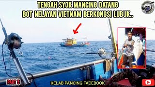 TENGAH SYOK MANCING DTG BOT NELAYAN VIETNAM BERKONGSI LUBUK  TRIP PELANTAR CAKERAWALA 2024  PART 5 [upl. by Aizat]