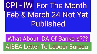 Bankers DA From May 24 CPI IW For Feb amp March 24 Not Yet Published [upl. by Urata]