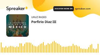 Porfirio Diaz III [upl. by Atwood]