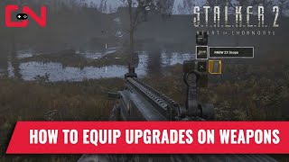 How to Equip Attachments and Upgrade Weapons in Stalker 2 Heart of Chornobyl [upl. by Sanfred602]