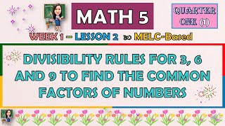 MATH 5  QUARTER 1 WEEK 1 LESSON 2  DIVISIBILITY RULES FOR 3 6 AND 9 TO FIND THE COMMON FACTORS [upl. by Yovonnda]