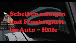 Autoscheiben reinigen und Feuchtigkeit im Auto  Hilfe und Tipp [upl. by Airamak]