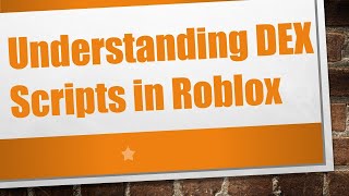 Understanding DEX Scripts in Roblox [upl. by Lovato635]