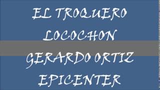 Gerardo Ortiz El Troquero Locochon Epicenter HQ [upl. by Powell]