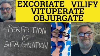 🔵 Excoriate Meaning  Vituperate Defined  Objurgate Vilify  Excoriate Vituperate Objurgate Vilify [upl. by Nevs457]