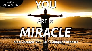 You Are A Miracle  Powerful Christian Sermon to Motivate Encourage amp Inspire  Daily Focus Upward [upl. by Aicsile]