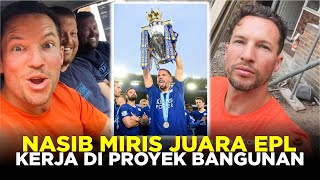 KISAH MIRIS DANNY DRINKWATER DULU JUARA LIGA INGGRIS BERSAMA LEICESTER KINI KERJA DI PROYEK BANGUNAN [upl. by Selfridge218]