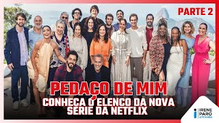 PARTE 2 conheça o GRANDE ELENCO de “PEDAÇO DE MIM” a ESTREIA do BRASIL na NETFLIX [upl. by Juanita]