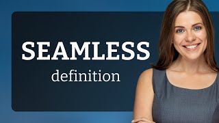 Seamless — what is SEAMLESS meaning [upl. by Bloch]