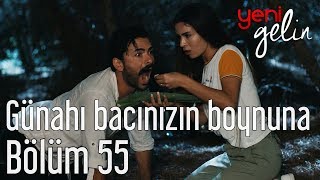 Yeni Gelin 55 Bölüm  Günahı Bacınızın Boynuna [upl. by Aiuqat]