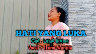 HATI YANG LUKA  CIPT  LINUS KARMA  VOC  ILONA WANMA  Official Music Video [upl. by Dedrick]