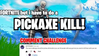 Fortnite but i have to do a Pickaxe Kill Comment Challenge [upl. by Ioyal679]