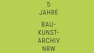 Rückblick 5 Jahre Baukunstarchiv NRW [upl. by Mcgraw]