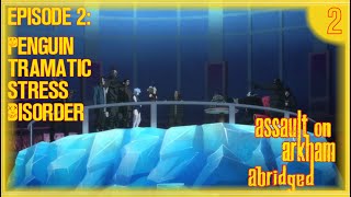 Assault on Arkham Abridged  Episode 2 Penguin Traumatic Stress Disorder [upl. by Xer419]