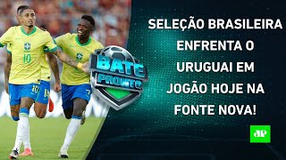 HOJE TEM JOGÃO Seleção Brasileira ENCARA o Uruguai pelas Eliminatórias  BATEPRONTO [upl. by Annaeg]