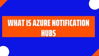 WHAT IS AZURE NOTIFICATION HUBS [upl. by Georgeanna]