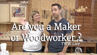 221  TWW Live Are You a Maker or a Woodworker [upl. by Obla]