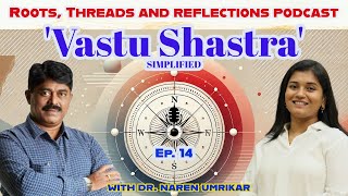 Vastu Shastra Simplified with Dr Narendra Umrikar  Ep 14  RootsThreads amp Reflections Podcast [upl. by Strohl]