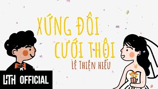 LÊ THIỆN HIẾU  XỨNG ĐÔI CƯỚI THÔI  Official Music Video [upl. by Lednew]