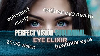 EYE ELIXIR FOR PERFECT EYE HEALTH amp OPTIMAL VISION  PERFECT VISION SUBLIMINAL [upl. by Siuraj]