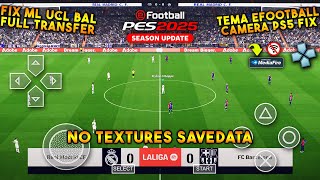 YES AKHIRNYA RILIS🔥 eFootball PES 2025 PPSSPP Camera PS5 No Textures Savedata Full Transfer 2425 [upl. by Blinnie211]