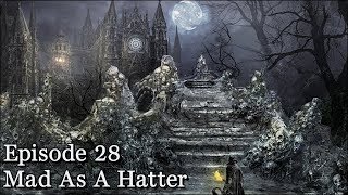 Lets Play Bloodborne  Episode 28  Mad As A Hatter [upl. by Arria550]