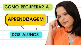 COMO RECUPERAR A APRENDIZAGEM DOS ALUNOS [upl. by Allister]