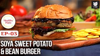 Soya Sweet Potato Black Bean Burger  Healthy Veg Burger Recipe  Healthy Plate Ep3  Chef Varun [upl. by Tierney]