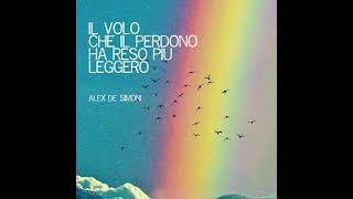 Il volo che il perdono ha reso più leggero  Alex De Simoni [upl. by Latricia333]