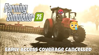 Farming Simulator 25 Early Access Coverage Cancelled  See you Tuesday [upl. by Lynnelle]