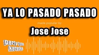 Jose Jose  Ya Lo Pasado Pasado Versión Karaoke [upl. by Josee444]