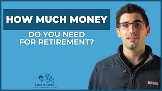 How Much Money Do You Need for Retirement  Liberty Group [upl. by Nrubyar]