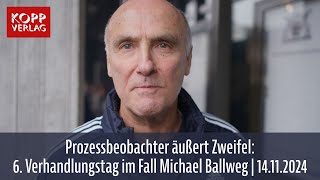 Prozessbeobachter äußert Zweifel 6 Verhandlungstag im Fall Michael Ballweg  14112024 [upl. by Goldenberg]