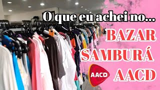 O que eu encontrei no BAZAR SAMBURÁ AACD  Roupas e calçados  Tour por bazares beneficentes em SP [upl. by Dnar840]